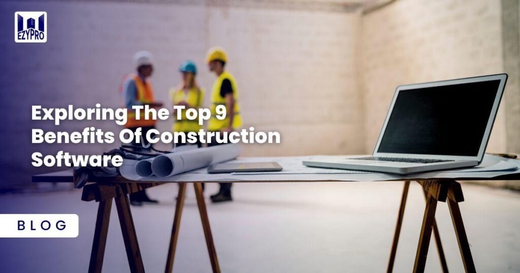 Top 9 Benefits of Construction Management Software