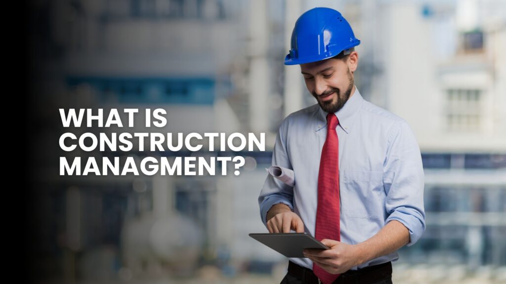 What is Construction Management