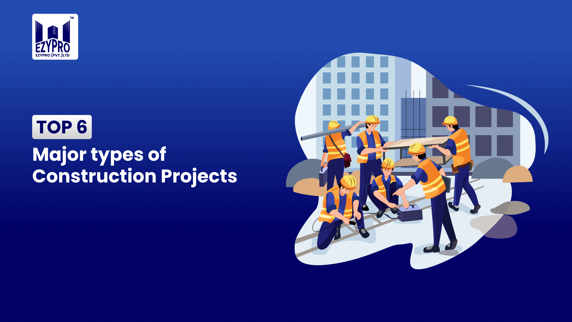 Construction Project Definition Example 6 Major Types of Construction Projects - EZYPRO
